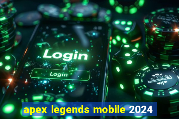 apex legends mobile 2024